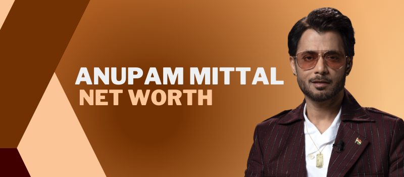 Anupam Mittal Net Worth